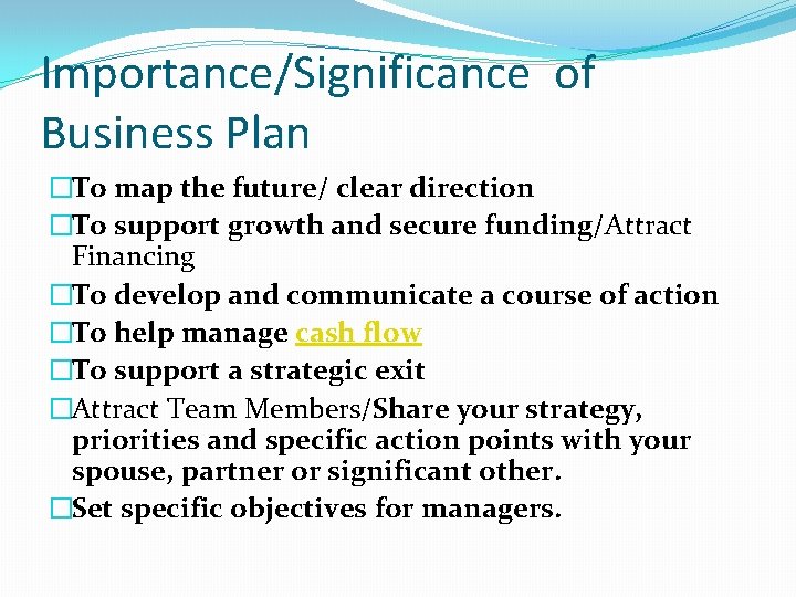 Importance/Significance of Business Plan �To map the future/ clear direction �To support growth and