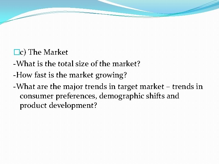 �c) The Market -What is the total size of the market? -How fast is