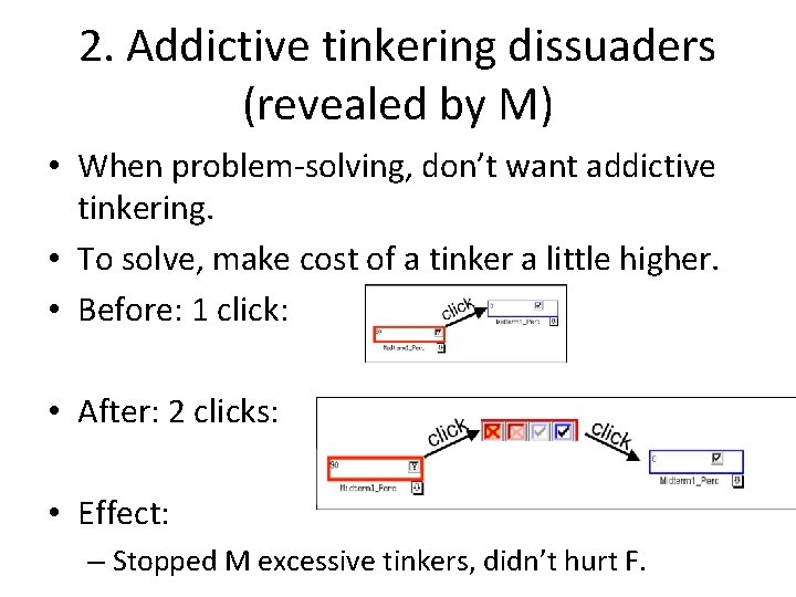 2. Addictive tinkering dissuaders (revealed by M) • When problem-solving, don’t want addictive tinkering.