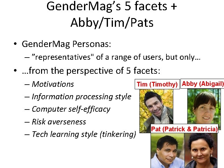 Gender. Mag’s 5 facets + Abby/Tim/Pats • Gender. Mag Personas: – ”representatives" of a