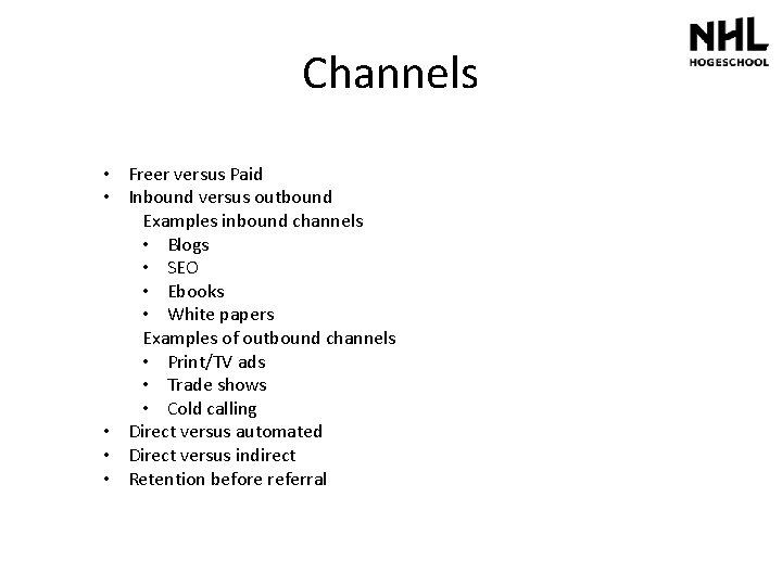 Channels • Freer versus Paid • Inbound versus outbound Examples inbound channels • Blogs