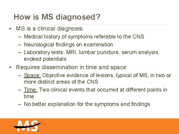 How is MS diagnosed? • MS is a clinical diagnosis: – Medical history of