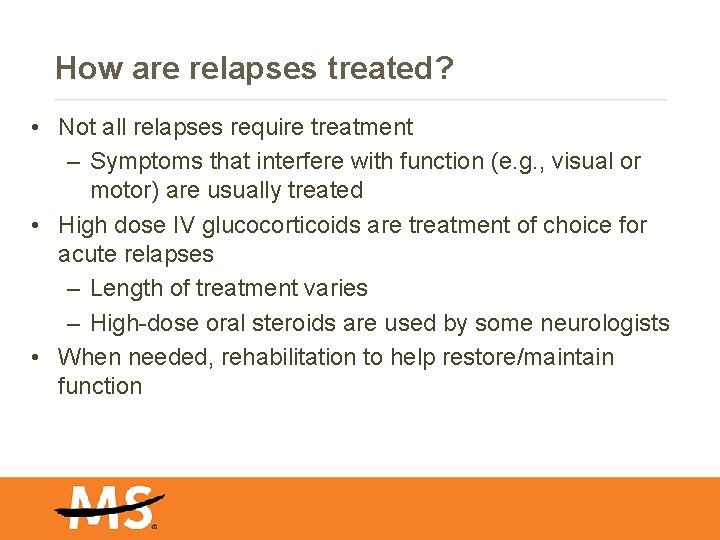 How are relapses treated? • Not all relapses require treatment – Symptoms that interfere