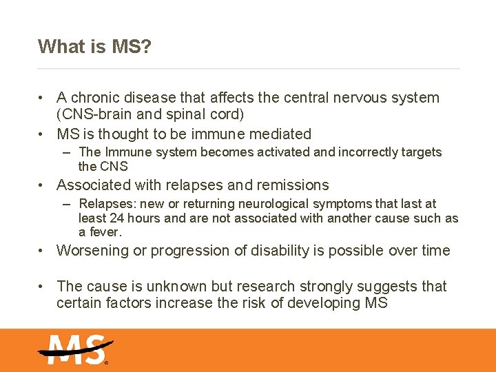 What is MS? • A chronic disease that affects the central nervous system (CNS-brain