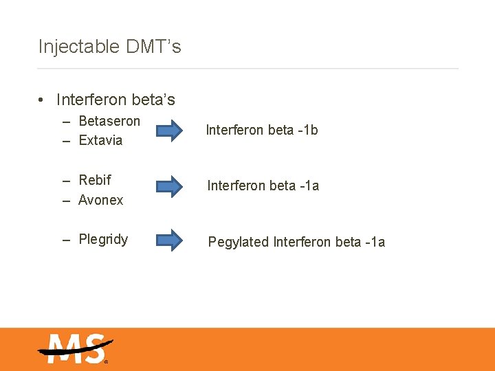 Injectable DMT’s • Interferon beta’s – Betaseron – Extavia Interferon beta -1 b –