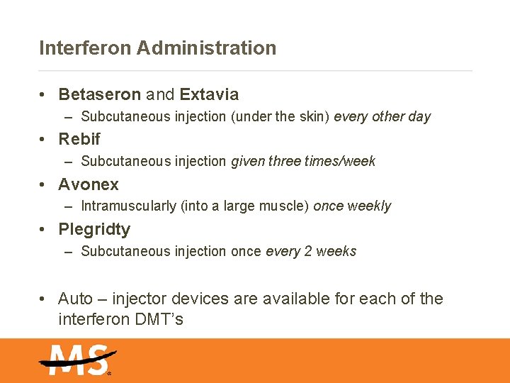 Interferon Administration • Betaseron and Extavia – Subcutaneous injection (under the skin) every other