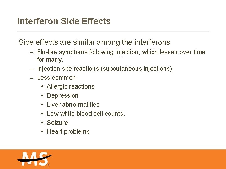 Interferon Side Effects Side effects are similar among the interferons – Flu-like symptoms following