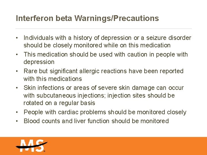Interferon beta Warnings/Precautions • Individuals with a history of depression or a seizure disorder