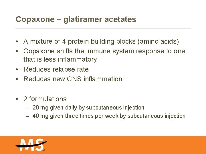 Copaxone – glatiramer acetates • A mixture of 4 protein building blocks (amino acids)