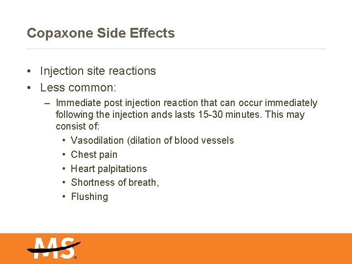 Copaxone Side Effects • Injection site reactions • Less common: – Immediate post injection