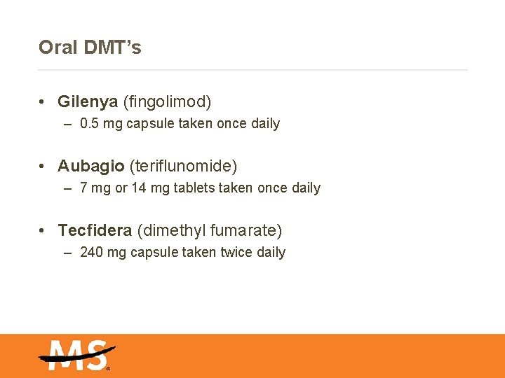 Oral DMT’s • Gilenya (fingolimod) – 0. 5 mg capsule taken once daily •