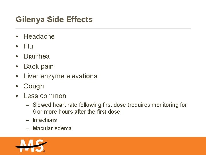 Gilenya Side Effects • • Headache Flu Diarrhea Back pain Liver enzyme elevations Cough