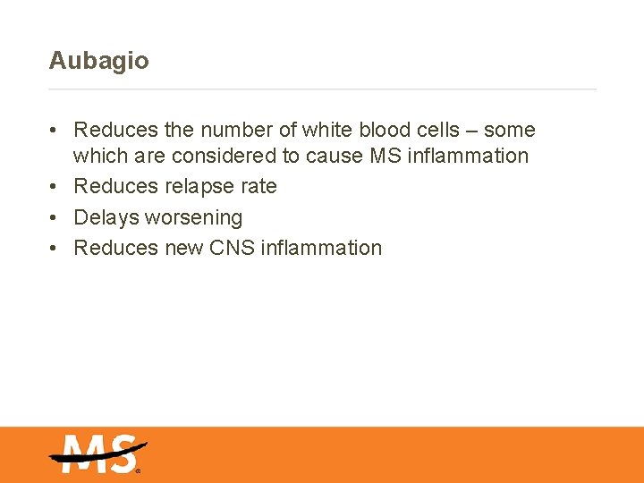 Aubagio • Reduces the number of white blood cells – some which are considered