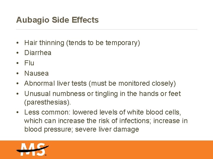Aubagio Side Effects • • • Hair thinning (tends to be temporary) Diarrhea Flu