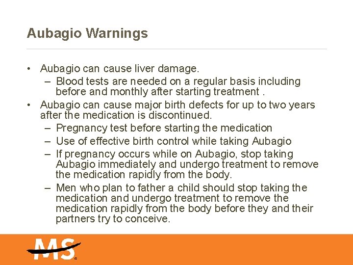 Aubagio Warnings • Aubagio can cause liver damage. – Blood tests are needed on