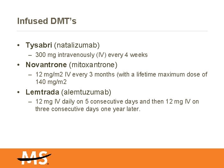 Infused DMT’s • Tysabri (natalizumab) – 300 mg intravenously (IV) every 4 weeks •