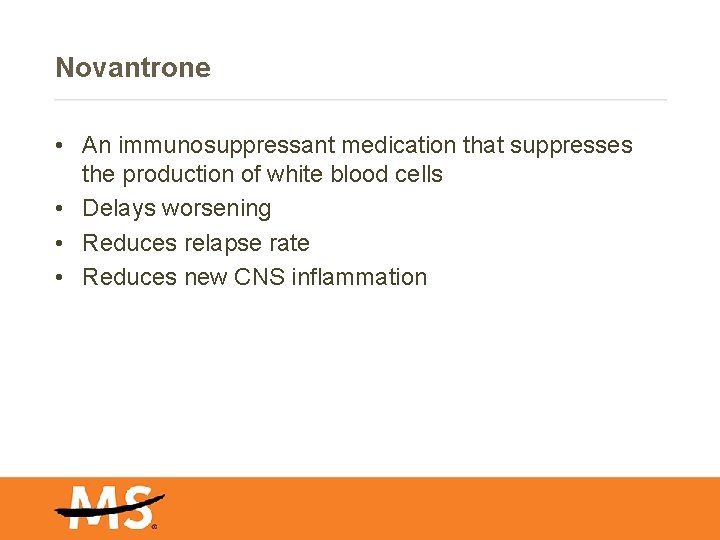 Novantrone • An immunosuppressant medication that suppresses the production of white blood cells •