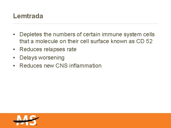 Lemtrada • Depletes the numbers of certain immune system cells that a molecule on