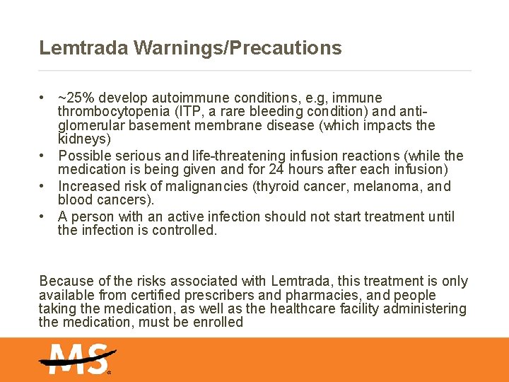 Lemtrada Warnings/Precautions • ~25% develop autoimmune conditions, e. g, immune thrombocytopenia (ITP, a rare