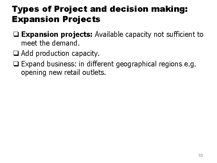 Types of Project and decision making: Expansion Projects q Expansion projects: Available capacity not
