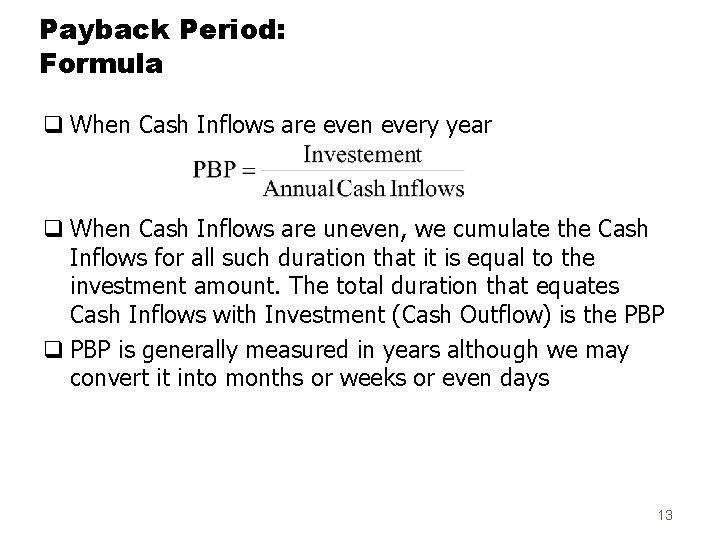 Payback Period: Formula q When Cash Inflows are even every year q When Cash