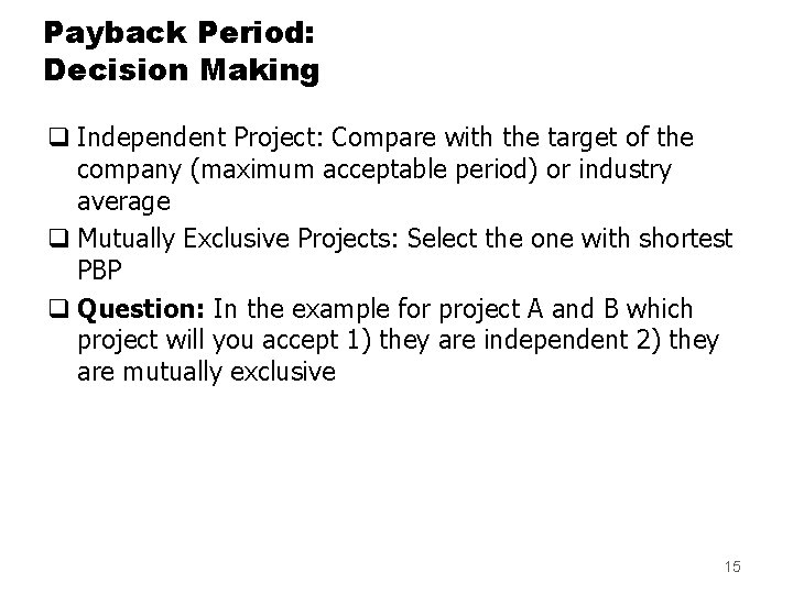 Payback Period: Decision Making q Independent Project: Compare with the target of the company