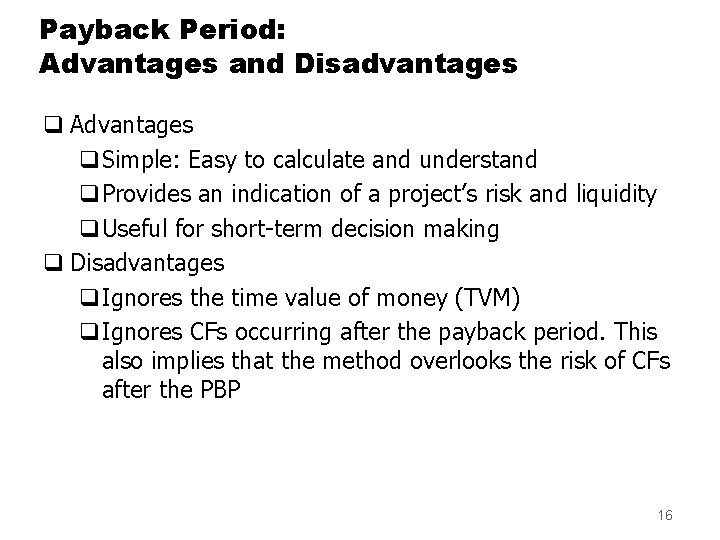 Payback Period: Advantages and Disadvantages q Advantages q. Simple: Easy to calculate and understand