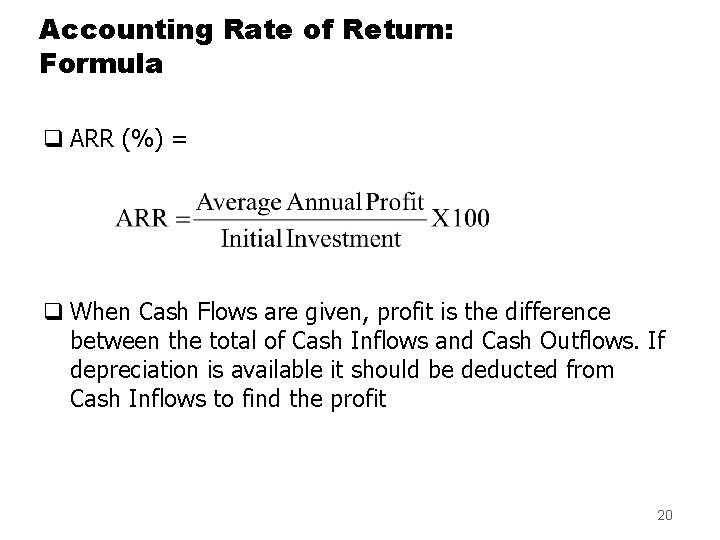 Accounting Rate of Return: Formula q ARR (%) = q When Cash Flows are