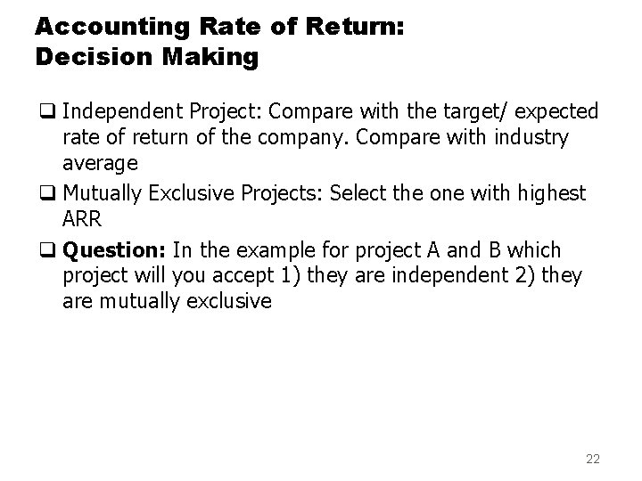 Accounting Rate of Return: Decision Making q Independent Project: Compare with the target/ expected