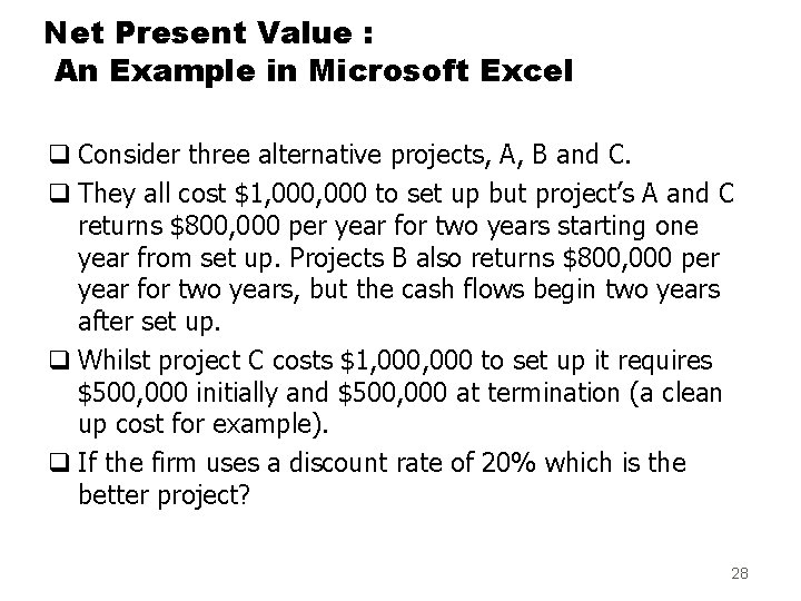 Net Present Value : An Example in Microsoft Excel q Consider three alternative projects,