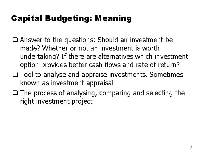 Capital Budgeting: Meaning q Answer to the questions: Should an investment be made? Whether