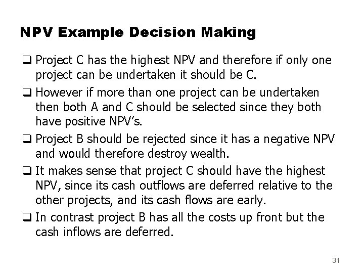 NPV Example Decision Making q Project C has the highest NPV and therefore if