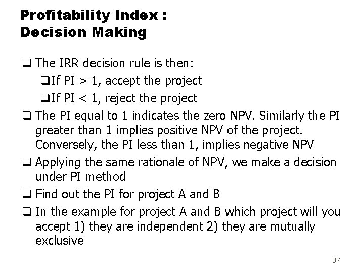 Profitability Index : Decision Making q The IRR decision rule is then: q. If