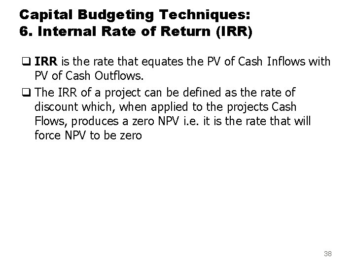 Capital Budgeting Techniques: 6. Internal Rate of Return (IRR) q IRR is the rate
