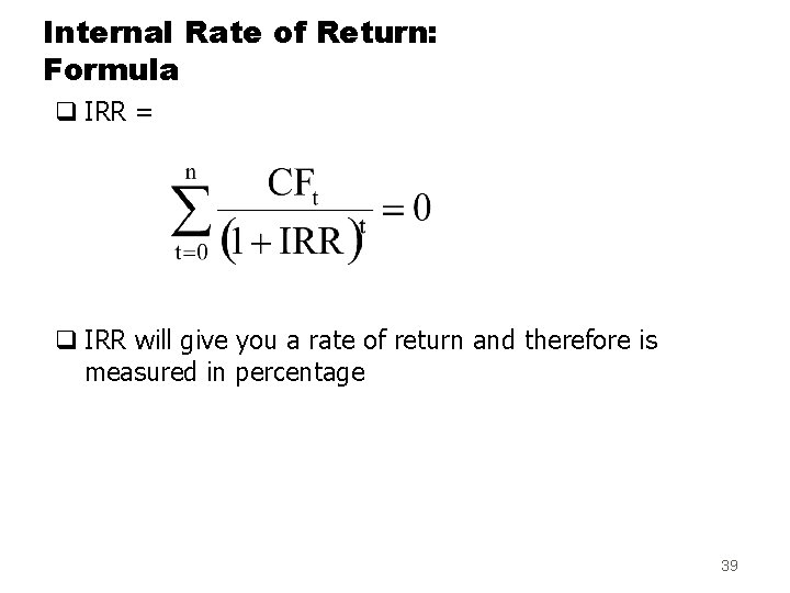 Internal Rate of Return: Formula q IRR = q IRR will give you a