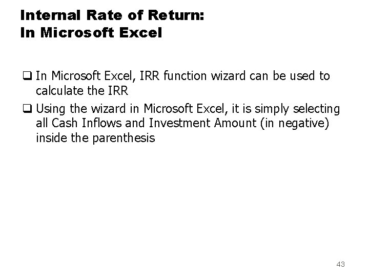 Internal Rate of Return: In Microsoft Excel q In Microsoft Excel, IRR function wizard