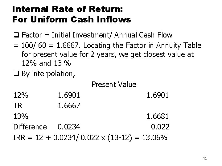 Internal Rate of Return: For Uniform Cash Inflows q Factor = Initial Investment/ Annual