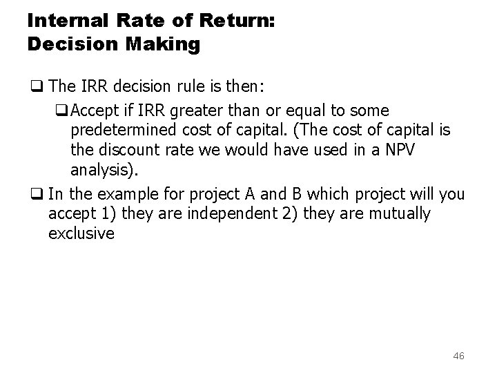 Internal Rate of Return: Decision Making q The IRR decision rule is then: q.
