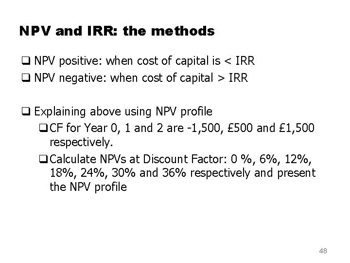 NPV and IRR: the methods q NPV positive: when cost of capital is <