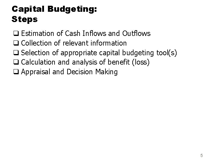 Capital Budgeting: Steps q Estimation of Cash Inflows and Outflows q Collection of relevant