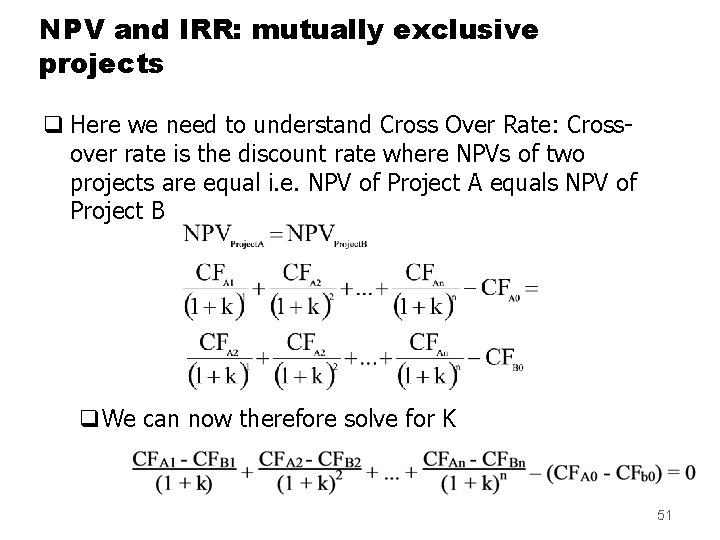 NPV and IRR: mutually exclusive projects q Here we need to understand Cross Over