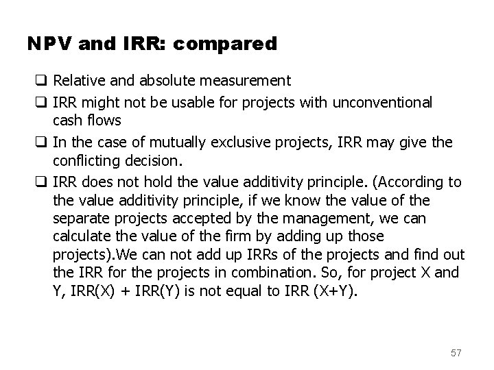 NPV and IRR: compared q Relative and absolute measurement q IRR might not be
