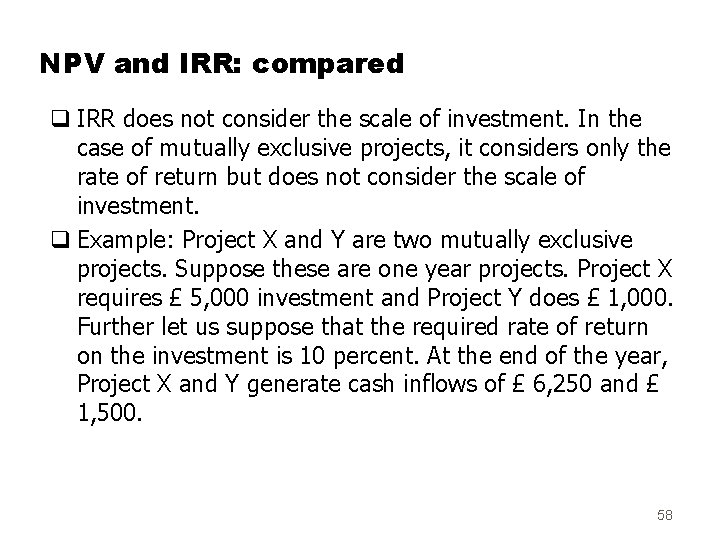 NPV and IRR: compared q IRR does not consider the scale of investment. In