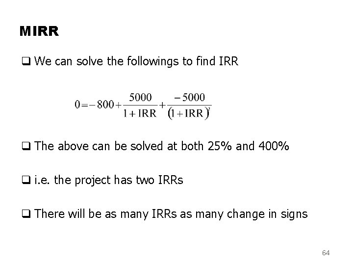 MIRR q We can solve the followings to find IRR q The above can
