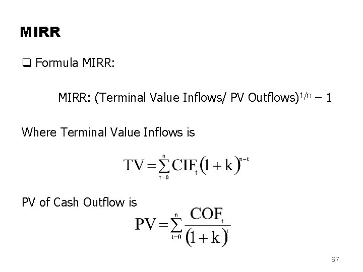 MIRR q Formula MIRR: (Terminal Value Inflows/ PV Outflows)1/n – 1 Where Terminal Value