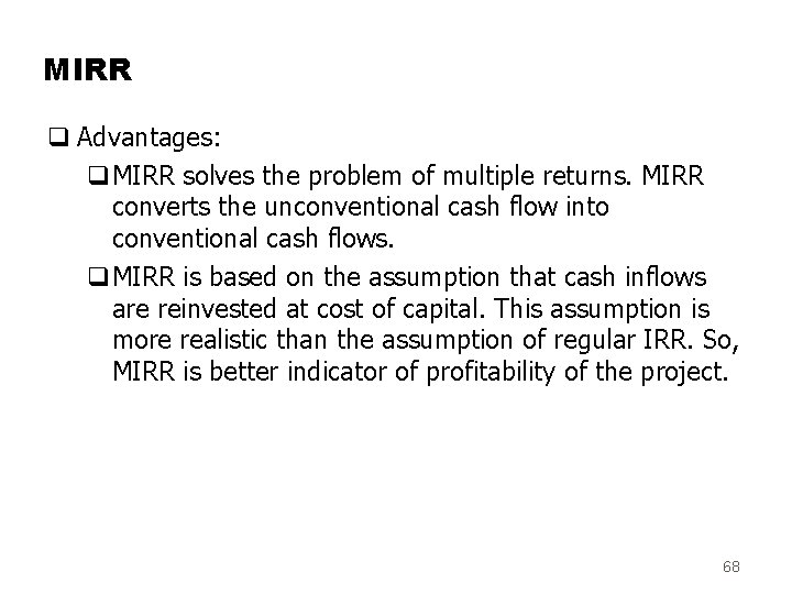 MIRR q Advantages: q. MIRR solves the problem of multiple returns. MIRR converts the
