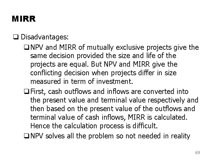 MIRR q Disadvantages: q. NPV and MIRR of mutually exclusive projects give the same