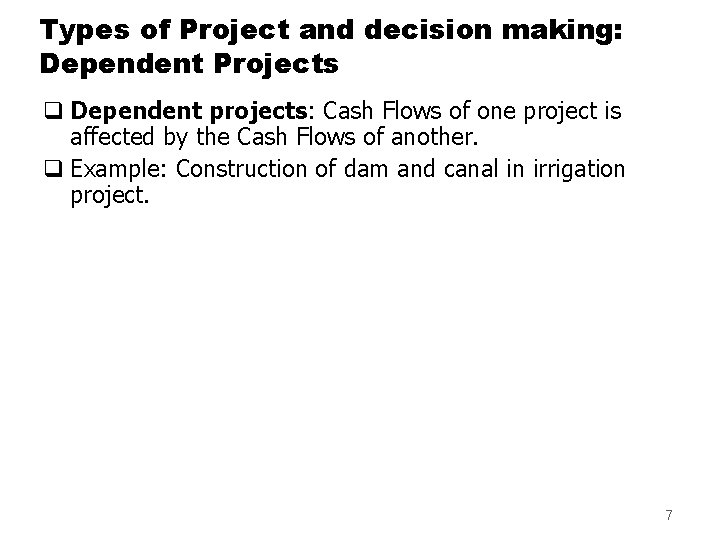 Types of Project and decision making: Dependent Projects q Dependent projects: Cash Flows of
