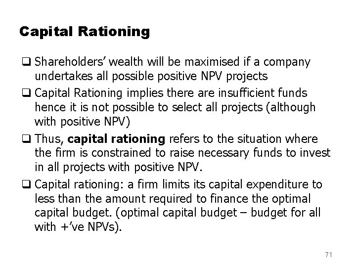 Capital Rationing q Shareholders’ wealth will be maximised if a company undertakes all possible