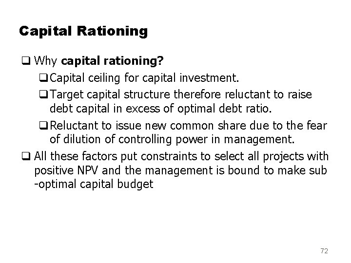 Capital Rationing q Why capital rationing? q. Capital ceiling for capital investment. q. Target